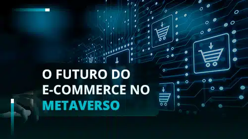 O futuro do e-commerce no metaverso